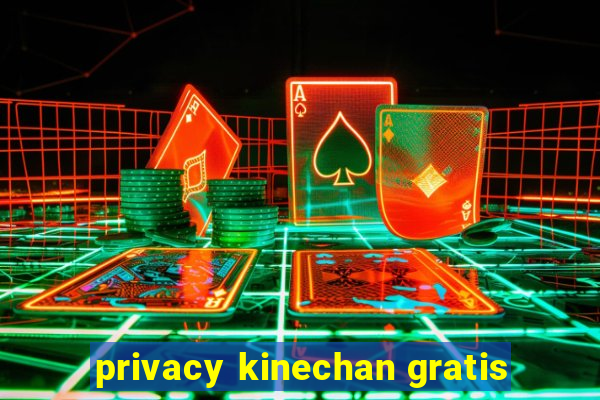 privacy kinechan gratis